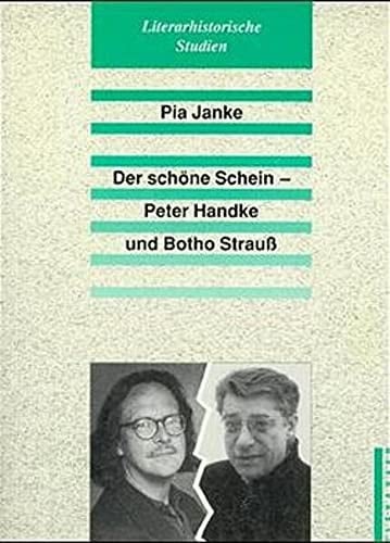 Der schöne Schein: Peter Handke und Botho Strauss (Literarhistorische Studien) (German Edition)