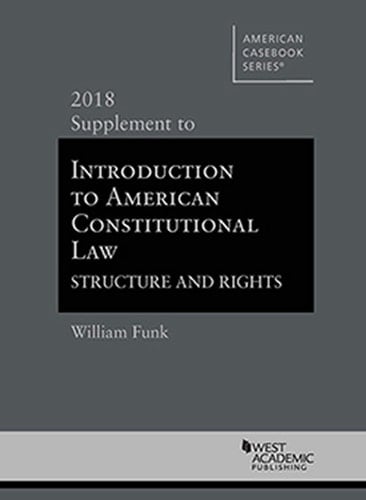 Introduction to American Constitutional Law, Structure and Rights 2018 Supplement