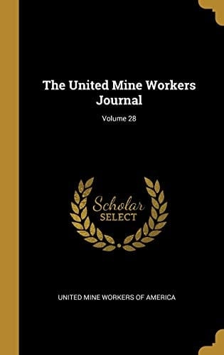 The United Mine Workers Journal; Volume 28