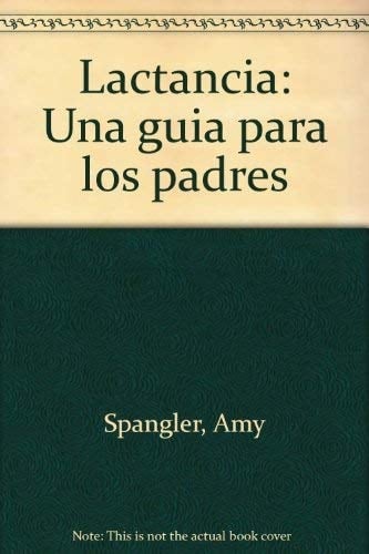 Amy Spangler Lactania Una Guia para los Padres