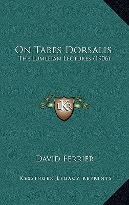 On Tabes Dorsalis: The Lumleian Lectures (1906)