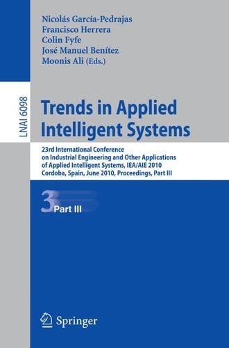 Trends in Applied Intelligent Systems 23rd International Conference on Industrial Engineering and Other Applications of Applied Intelligent Systems, IEA/AIE 2010, Cordoba, Spain, June 1-4, 2010, Proceedings