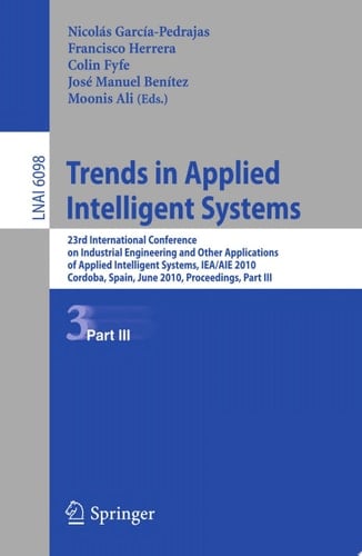 Trends in Applied Intelligent Systems 23rd International Conference on Industrial Engineering and Other Applications of Applied Intelligent Systems, IEA/AIE 2010, Cordoba, Spain, June 1-4, 2010, Proceedings, Part III