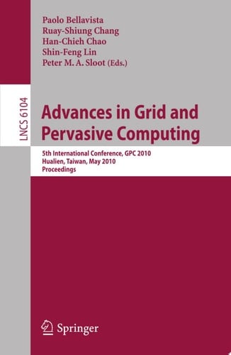 Advances in Grid and Pervasive Computing 5th International Conference, CPC 2010, Hualien, Taiwan, May 10-13, 2010, Proceedings