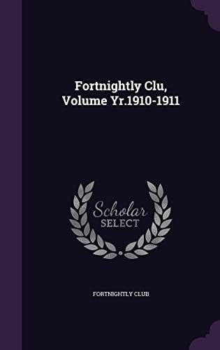Fortnightly Clu, Volume Yr. 1910-1911