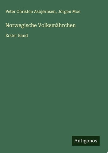 Norwegische Volksmährchen Erster Band