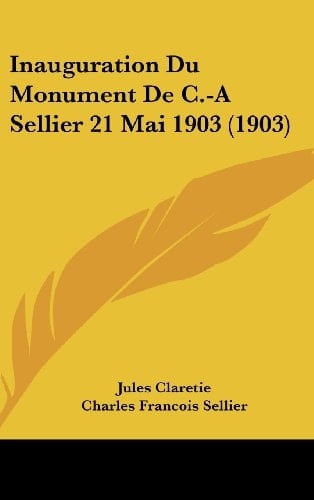 Inauguration Du Monument De C.-A Sellier 21 Mai 1903 (1903) (French Edition)