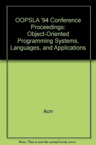 OOPSLA '94 Conference Proceedings: Object-Oriented Programming Systems, Languages, and Applications