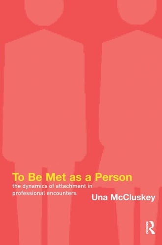 To Be Met as a Person The Dynamics of Attachment in Professional Encounters