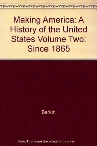 Making America: A History of the United States Volume Two: Since 1865
