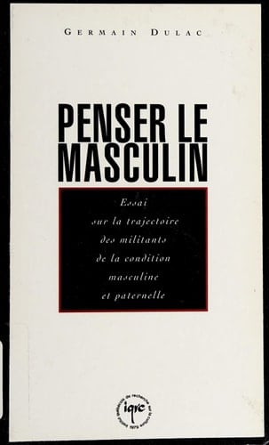 Penser le masculin essai sur la trajectoire des militants de la condition masculine et paternelle