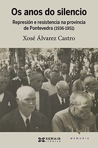 Os anos do silencio represión e resistencia na provincia de Pontevedra (1936-1951)