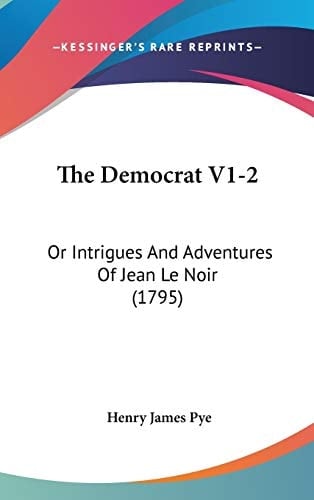 The Democrat V1-2: Or Intrigues And Adventures Of Jean Le Noir (1795)