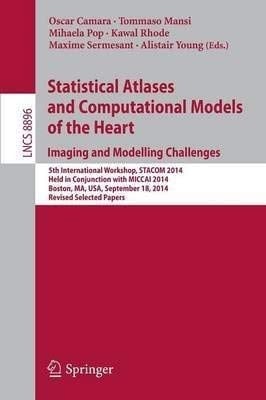 Statistical Atlases and Computational Models of the Heart - Imaging and Modelling Challenges 5th International Workshop, Stacom 2014, Held in Conjunction with Miccai 2014, Boston, Ma, USA, September 18, 2014, Revised Selected Papers