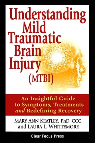 Understanding Mild Traumatic Brain Injury (MTBI) An Insightful Guide to Symptoms, Treatments and Redefining Recovey