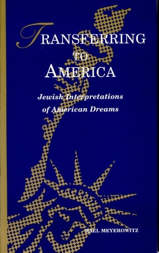 Transferring to America Jewish Interpretations of American Dreams
