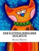 Der Katzenliebhaber Malbuch Katze Malbuch Für Erwachsene Mit Fesselnden Kreative Katze- Modelle und Muster
