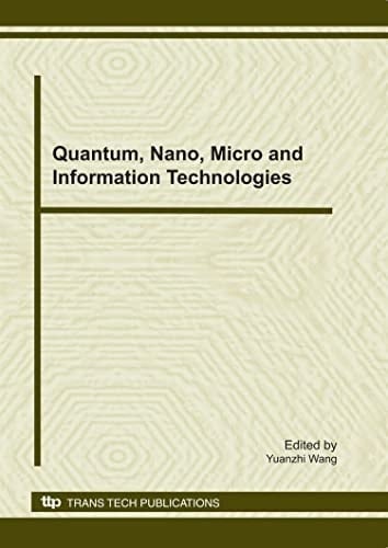 Quantum, Nano, Micro and Information Technologies Selected, Peer Reviewed Papers from the 2010 International Symposium on Quantum, Nano and Micro Technologies (ISQNM 2010), October 27-28, 2010, Chengdu, China