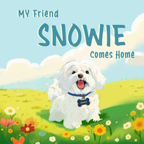 My Friend Snowie - Comes Home: Fun, Animal, Dog Picture Book for Kids, Book III from. the Book Series - My Friend Snowie