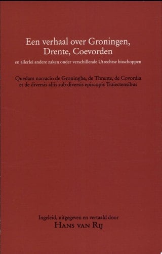 Een Verhaal over Groningen, Drente, Coevorden en allerlei andere zaken onder verschillende Utrechtse bisschoppen