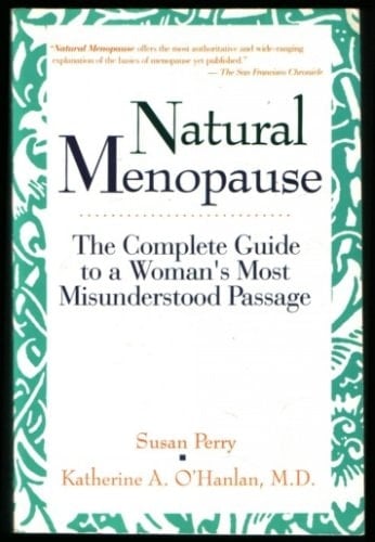 Natural Menopause: The Complete Guide To A Woman's Most Misunderstood Passage
