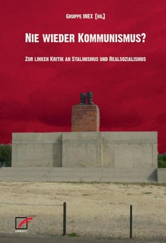 Nie wieder Kommunismus? zur linken Kritik an Stalinismus und Realsozialismus