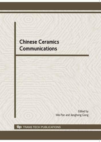 Chinese Ceramics Communications Selected, Peer Reviewed Papers from the Sixth China International Conference on High-Performance Ceramics (CICC-6), Harbin, China, August 16-19, 2009