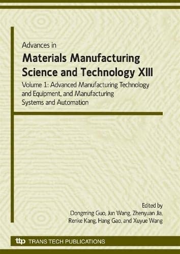 Advances in Materials Manufacturing Science and Technology XIII Volume I Advanced Manufacturing Technology, Equipment and Manufacturing Systems & Automation Proceedings: Selected, Peer Reviewed Papers from the 13th International Manufacturing Conference in China, September 21-23, 2009, Dalian, China