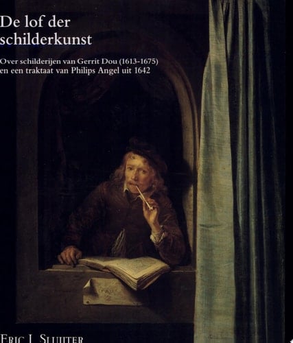 De lof der schilderkunst over schilderijen van Gerrit Dou (1613-1675) en een traktaat van Philips Angel uit 1642