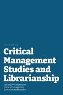 Critical Management Studies and Librarianship Critical Perspectives on Library Management Education and Practice