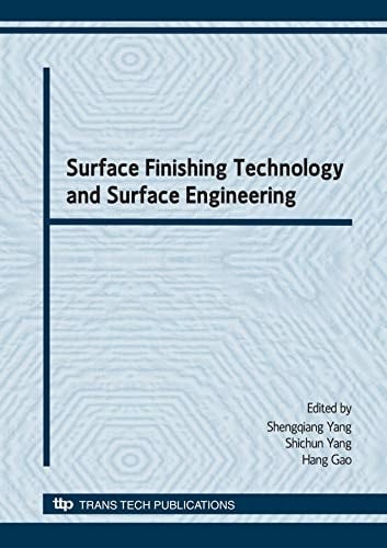 Surface Finishing Technology and Surface Engineering Selected, Peer Reviewed Papers from International Conference on Surface Finishing Technology & Surface Engineering, (ICSFT2008), 20-21 September 2008, Taiyuan, China