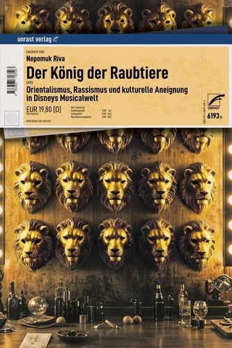 Der König der Raubtiere Orientalismus, Rassismus und kulturelle Aneignung in Disneys Musicalwelt