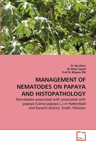 MANAGEMENT OF NEMATODES ON PAPAYA AND HISTOPATHOLOGY: Nematodes associated with associated with papaya (Carica papaya L.) in Hyderabad and Karachi district, Sindh, Pakistan
