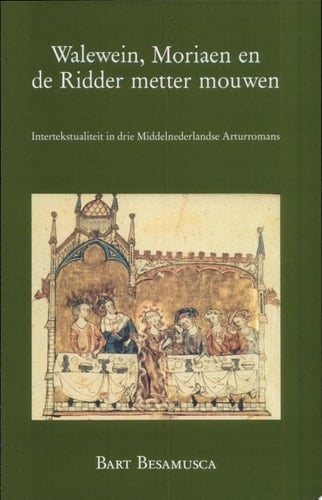 Walewein, Moriaen en de Ridder metter mouwen intertekstualiteit in drie Middelnederlandse Arturromans