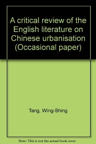 A critical review of the English literature on Chinese urbanisation (Occasional paper)