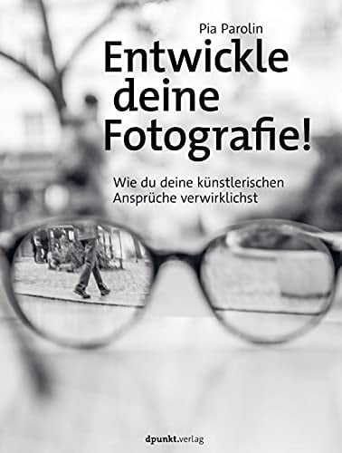 Entwickle deine Fotografie! wie du deine künstlerischen Ansprüche verwirklichst