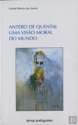 Antero de Quental, Uma Visão Moral do Mundo (Portuguese Edition)