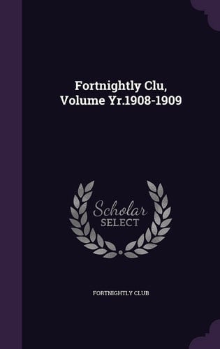 Fortnightly Clu, Volume Yr. 1908-1909