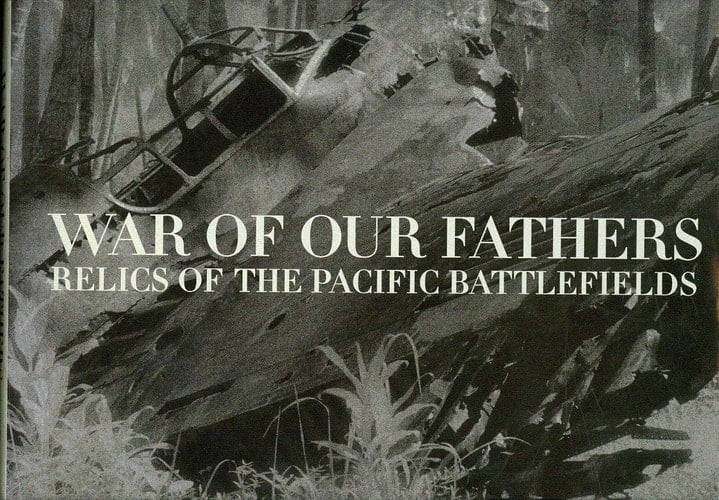 War of Our Fathers Relics of the Pacific Battlefields
