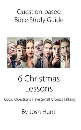 Question-Based Bible Study Guide -- 6 Christmas Lessons Good Questions Have Groups Talking