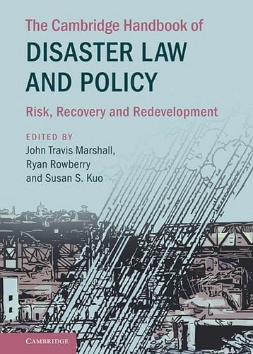 The Cambridge Handbook of Disaster Law and Policy Risk, Recovery, and Redevelopment