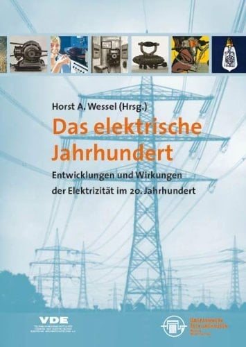 Das elektrische Jahrhundert: Entwicklung und Wirkungen der Elektrizität im 20. Jahrhundert (Livre en allemand)