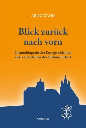 Blick zurück nach vorn 20 autobiografische Kurzgeschichten eines Geistlichen des Bistums Erfurt