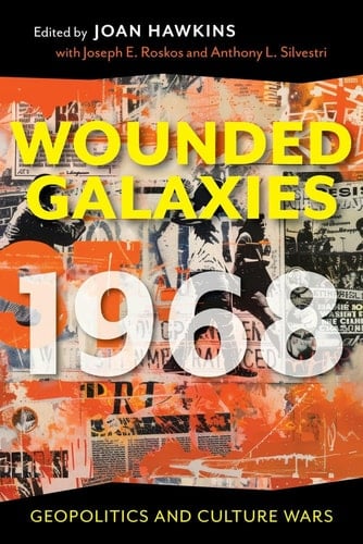 Wounded Galaxies 1968 Geopolitics and Culture Wars
