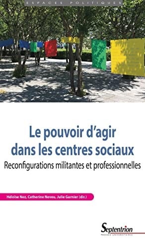 Le pouvoir d'agir dans les centres sociaux reconfigurations militantes et professionnelles