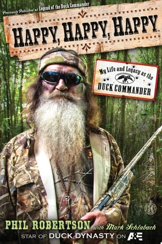 Happy, Happy, Happy My Life and Legacy as the Duck Commander