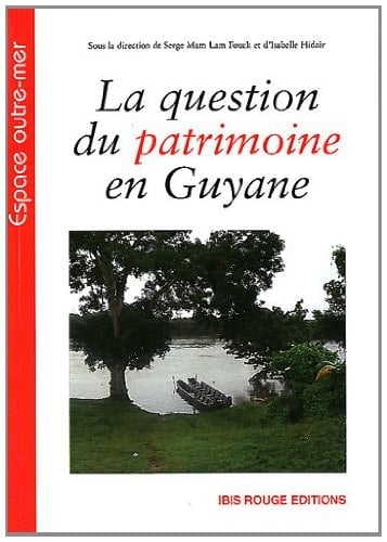 La question du patrimoine en Guyane française diversité culturelle et patrimonialisation : processus et dynamiques des constructions identitaires