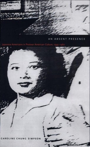 An Absent Presence Japanese Americans in Postwar American Culture, 1945-1960