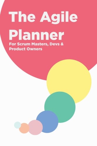 The Agile Planner: Weekly Journal for Planning & Organization of Your Scrum Team's Work and Sprints, 6x9 Inch, 50 pages: The Perfect Planner for ... Planning New Sprints & Scrum Organizing!