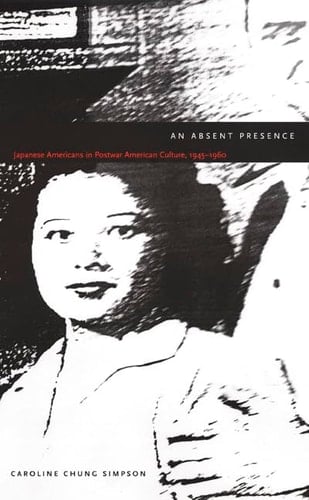An Absent Presence: Japanese Americans in Postwar American Culture, 1945–1960 (New Americanists)